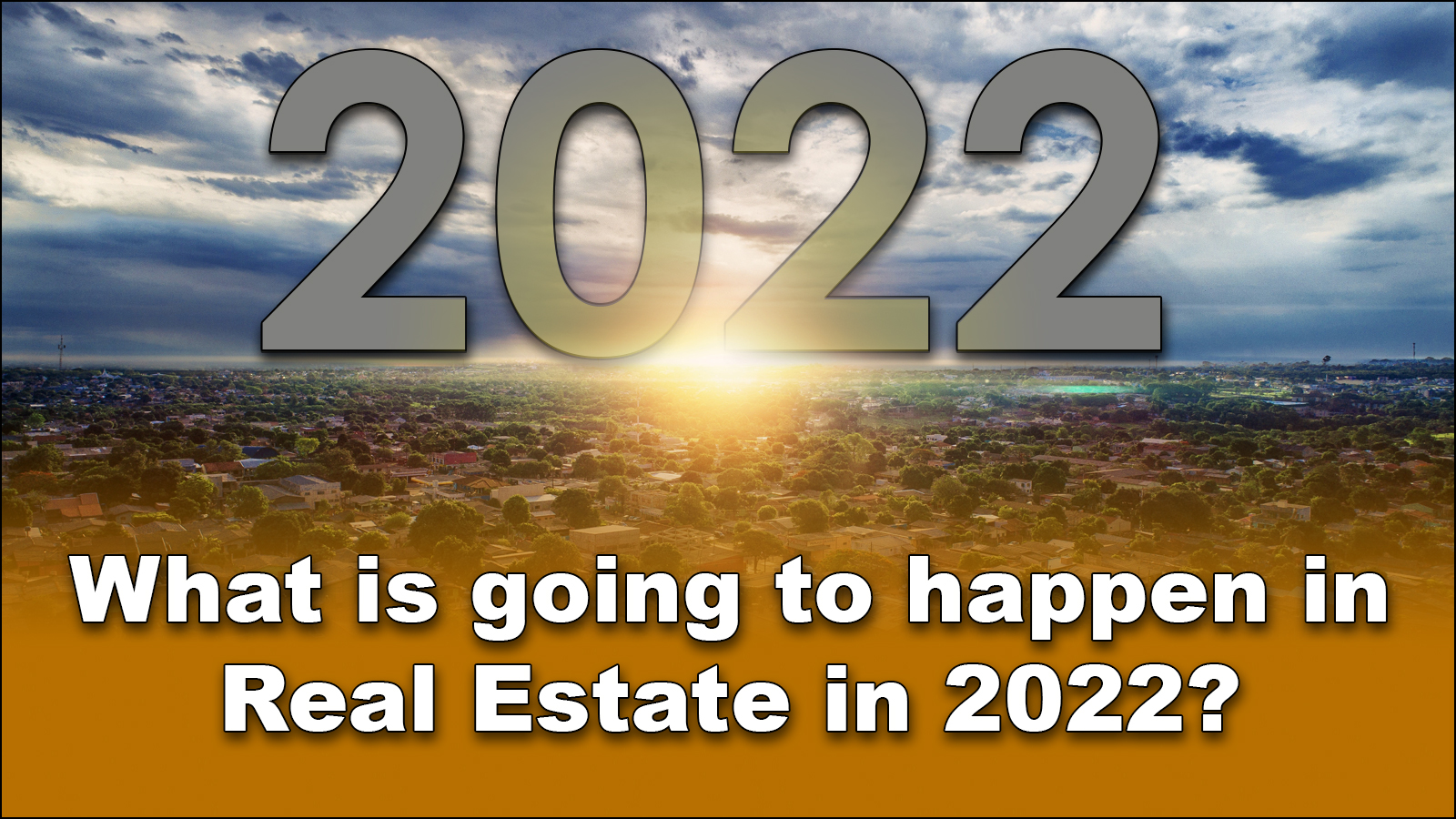 You are currently viewing What is going to happen in Real Estate in 2022?