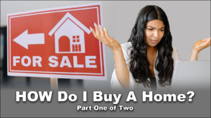 Read more about the article How Can I Buy a Home? Part 1