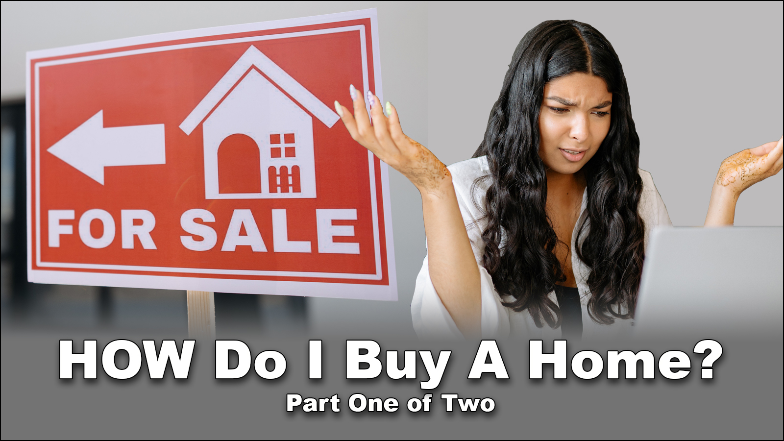 You are currently viewing How Can I Buy a Home? Part 1