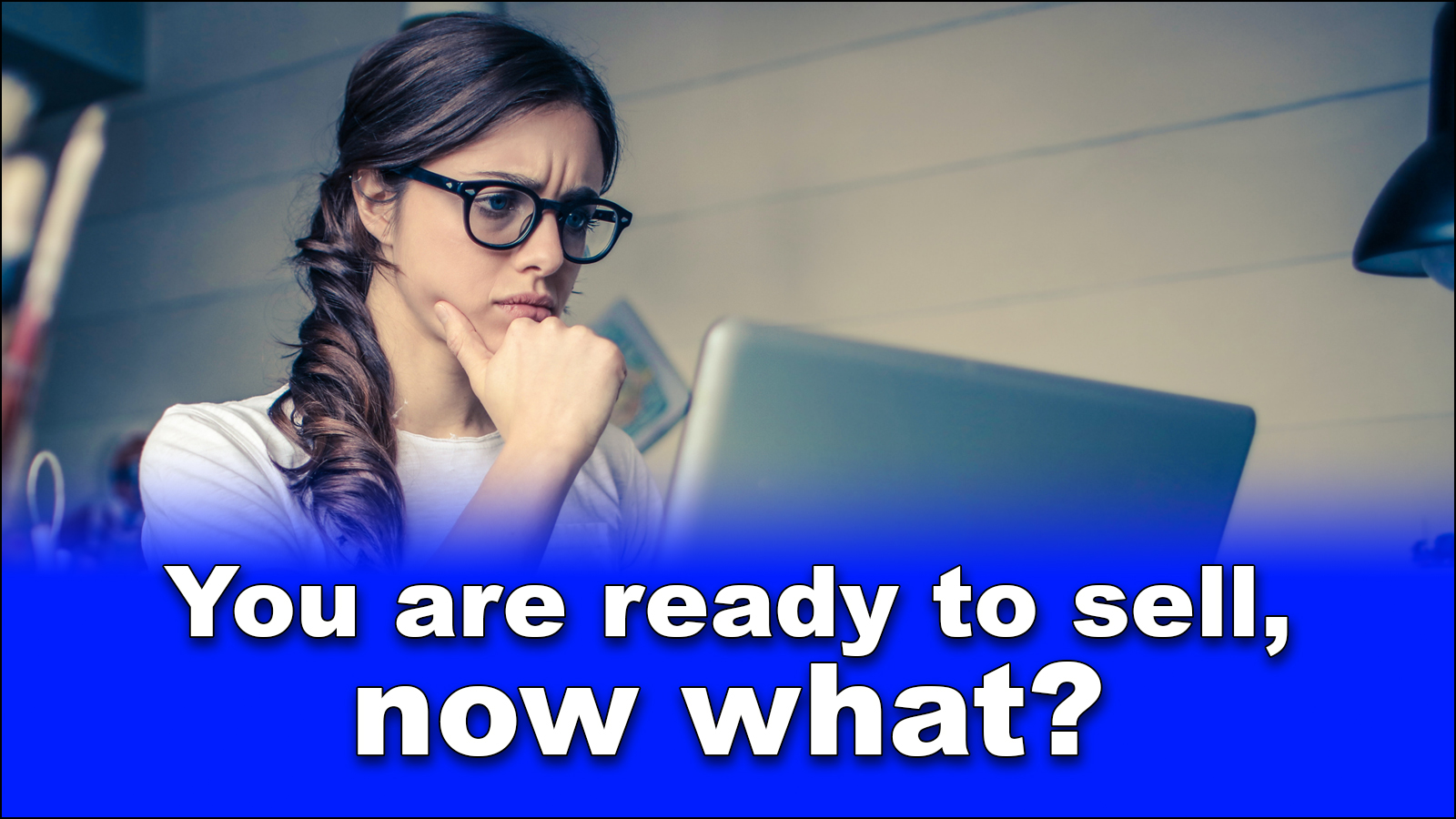 You are currently viewing You are ready to sell, now what?