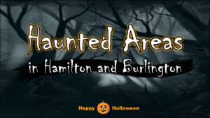 Read more about the article Haunted Areas in Hamilton and Burlington