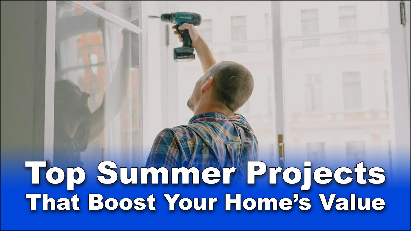 Read more about the article Top Summer Projects That Boost Your Home’s Value