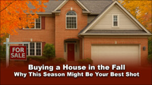Read more about the article Buying a House in the Fall: Why This Season Might Be Your Best Shot