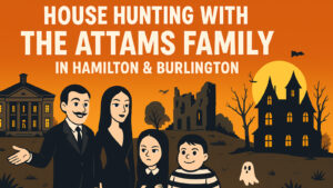 Read more about the article House Hunting with the Attams Family in Hamilton & Burlington